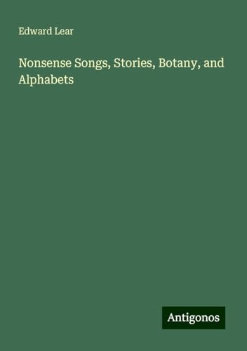 Nonsense Songs, Stories, Botany, and Alphabets Nonsense Songs, Stories, Botany, and Alphabets von Antigonos Verlag