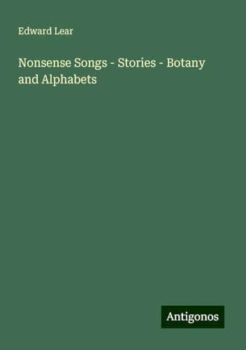 Nonsense Songs - Stories - Botany and Alphabets Nonsense Songs - Stories - Botany and Alphabets von Antigonos Verlag