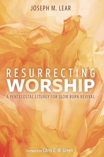 Resurrecting Worship: A Pentecostal Liturgy for Slow Burn Revival von Cascade Books