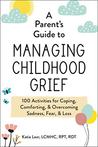 A Parent's Guide to Managing Childhood Grief: 100 Activities for Coping, Comforting, & Overcoming Sadness, Fear, & Loss A Parent's Guide to Managing Childhood Grief: 100 Activities for Coping, Comforting, & Overcoming Sadness, Fear, & Loss von Adams Media