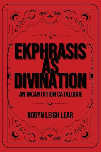 Ekphrasis as Divination: An Incantation Catalogue von Unsolicited Press