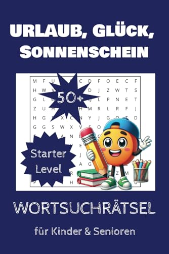Urlaub, Glück, Sonnenschein: Starter Level Wortsuchrätsel für Kinder und Senioren auch für Vertretungsstunden ohne Stress mit mehr als 300 Wörtern Kreuzworträtsel (Spielend lernen) von Independently published