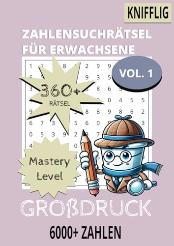 Zahlensuchrätsel für Erwachsene Vol. 1: Mastery Level Großdruck über 360 knifflige Zahlenrätsel mit Lösungen, über 6000 versteckte Zahlenkombinationen 21 x 29,7 cm (8,27" x 11,69") von Independently published