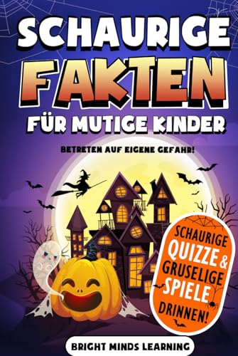Schaurige Fakten für mutige Kinder: Betreten auf eigene Gefahr: Über 300 gruselige Fakten und Wissenswertes – Halloween-Ausgabe (Superlustiges Faktenbuch für Kinder im Alter von 8–12 Jahren)