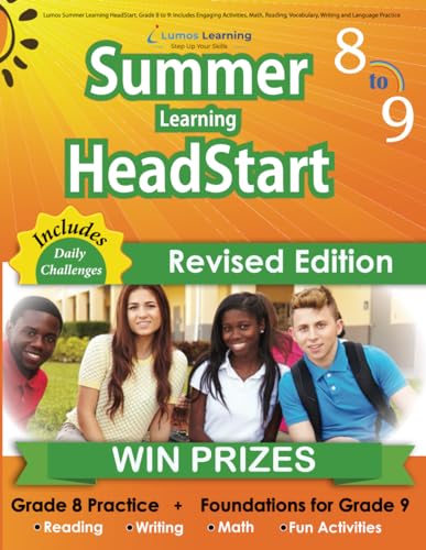 Lumos Summer Learning HeadStart, Grade 8 to 9: Includes Engaging Activities, Math, Reading, Vocabulary, Writing and Language Practice: ... Learning HeadStart by Lumos Learning, Band 8)