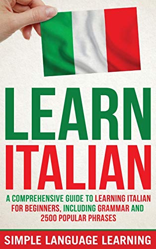 Learn Italian: A Comprehensive Guide to Learning Italian for Beginners, Including Grammar and 2500 Popular Phrases von Bravex Publications