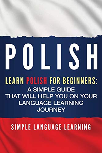 Polish: Learn Polish for Beginners: A Simple Guide that Will Help You on Your Language Learning Journey von Bravex Publications
