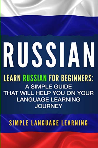Russian: Learn Russian for Beginners: A Simple Guide that Will Help You on Your Language Learning Journey von Bravex Publications