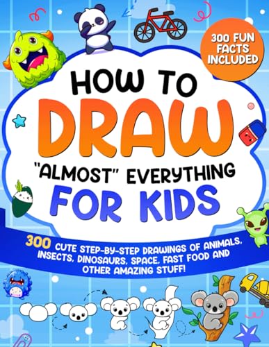How to Draw "Almost" Everything for Kids: 300 Cute Step-By-Step Drawings of Animals, Insects, Dinosaurs, Space, Fastfood and Other Amazing Stuff! (How to Draw for Kids, Band 3) von Special Art