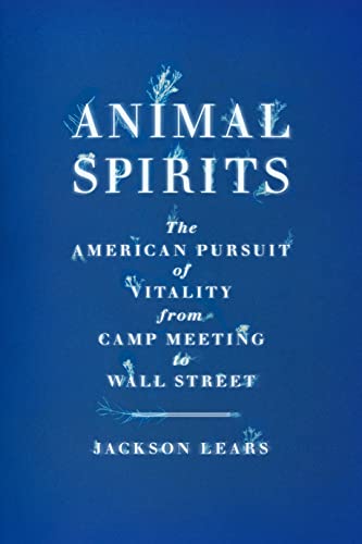 Animal Spirits: The American Pursuit of Vitality from Camp Meeting to Wall Street von Macmillan US