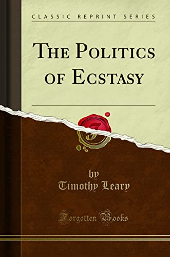 The Politics of Ecstasy (Classic Reprint)