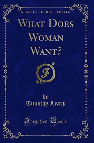 What Does Woman Want? (Classic Reprint)