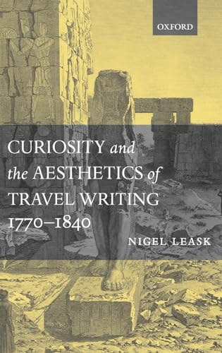 Curiosity and the Aesthetics of Travel Writing, 1770-1840: `from an Antique Land'