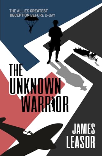 The Unknown Warrior (Code Name Nimrod): The Allies Greatest Deception Before D-Day von Chiselbury