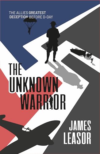 The Unknown Warrior (Code Name Nimrod): The Allies Greatest Deception Before D-Day von Chiselbury