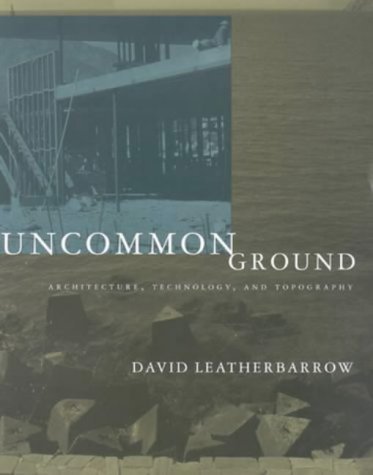 Uncommon Ground: Architecture, Technology, and Topography