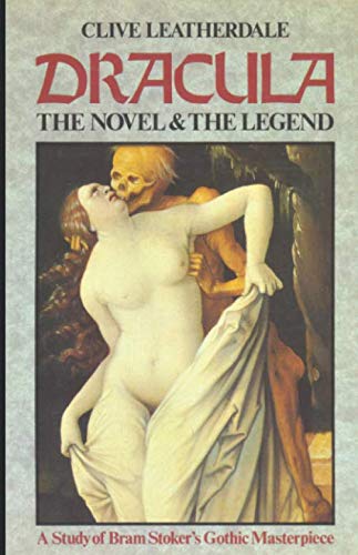 Dracula: The Novel and The Legend - A Study of Bram Stoker's Gothic Masterpiece (Desert Island Dracula Library, Band 3)