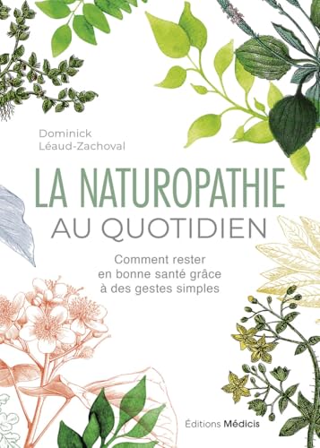 La Naturopathie au quotidien - Comment rester en bonne santé grâce à des gestes simples von MEDICIS