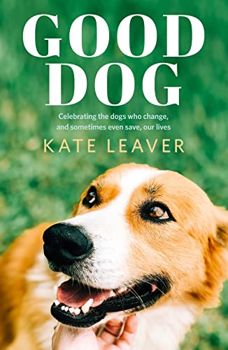 Good Dog: Celebrating dogs who change, and sometimes even save, our lives von HarperCollins