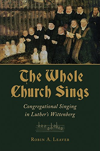 The Whole Church Sings: Congregational Singing in Luther's Wittenberg (Calvin Inst Christian Worship Liturgical Studies) von William B. Eerdmans Publishing Company