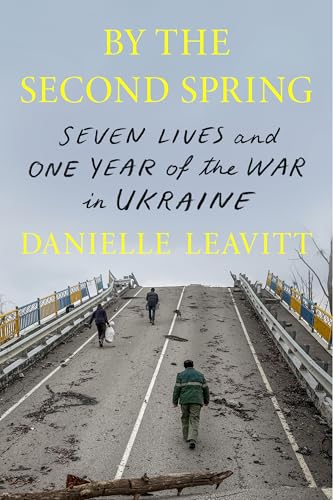By the Second Spring: Seven Lives and One Year of the War in Ukraine von Farrar, Straus and Giroux