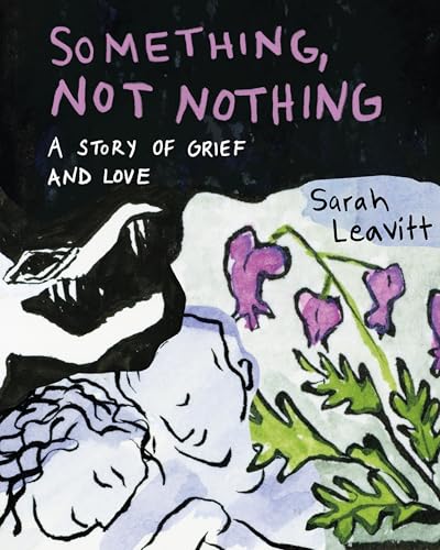 Something, Not Nothing: A Story of Grief and Love Something, Not Nothing: A Story of Grief and Love von Arsenal Pulp Press