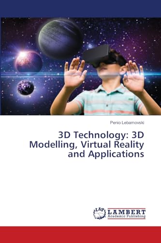 3D Technology: 3D Modelling, Virtual Reality and Applications von LAP LAMBERT Academic Publishing