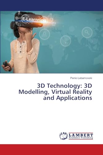 3D Technology: 3D Modelling, Virtual Reality and Applications von LAP LAMBERT Academic Publishing