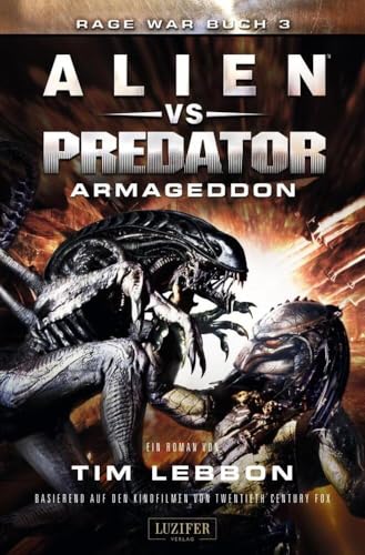ALIEN VS PREDATOR: ARMAGEDDON: SciFi-Thriller (Rage War, Band 3) von LUZIFER-Verlag
