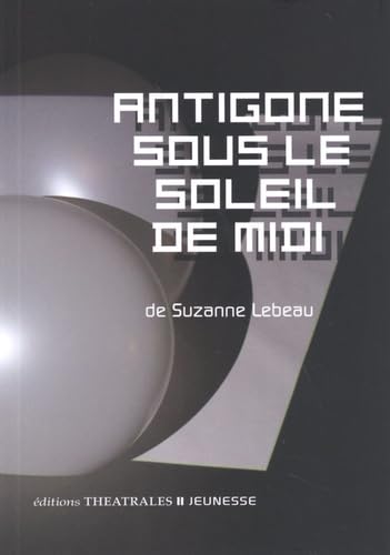 Antigone sous le soleil de midi von THEATRALES