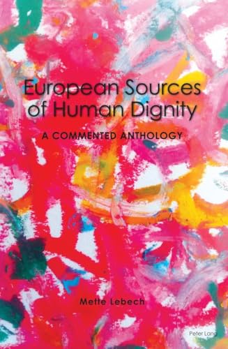 European Sources of Human Dignity: A Commented Anthology von Peter Lang UK