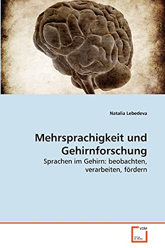 Mehrsprachigkeit und Gehirnforschung: Sprachen im Gehirn: beobachten, verarbeiten, fördern