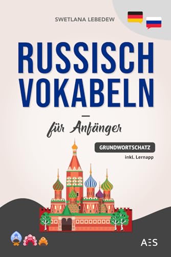 Russisch Vokabeln für Anfänger: Die wichtigsten Phrasen und Wörter, um erfolgreich Russisch sprechen zu lernen! (mit Audios, Grammatiktipps, Sprichwörtern, Lernapp und vielem mehr) von AES Verlag