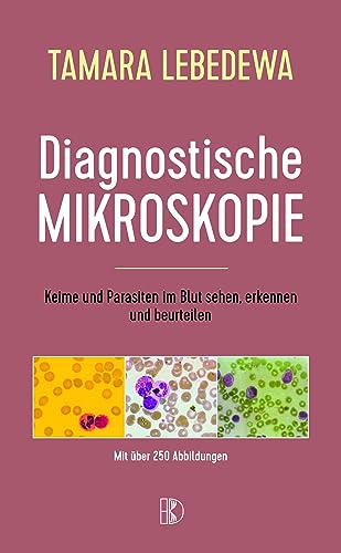 Diagnostische Mikroskopie: Keime und Parasiten im Blut sehen, erkennen und beurteilen
