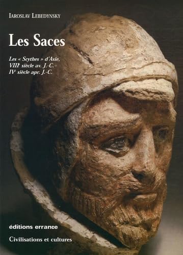 Les Saces - Les Nomades blancs d'Asie: VIIIe siècle av. J.-C. - IVe siècle apr. J.-C.