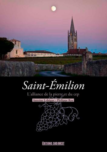 Saint-Emilion, L'Alliance De La Pierre Et Du Cep Saint-Emilion, L'Alliance De La Pierre Et Du Cep