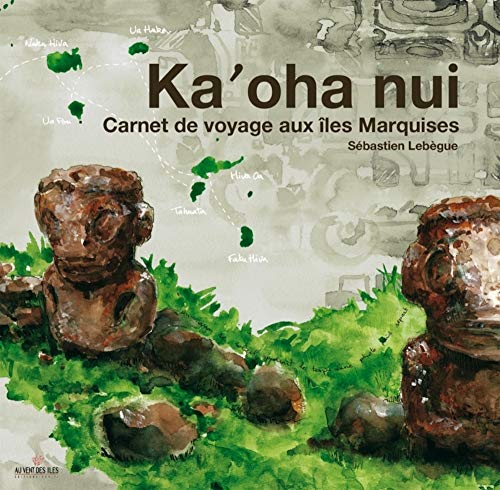 Kaoha nui: Carnet de voyage aux îles Marquises von VENT DES ILES