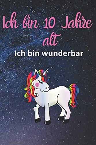 Ich bin 10 Jahre alt, Ich bin wunderbar: Notizbuch für 10 Jahre alte Mädchen. Geburtstagsgeschenk von Independently published