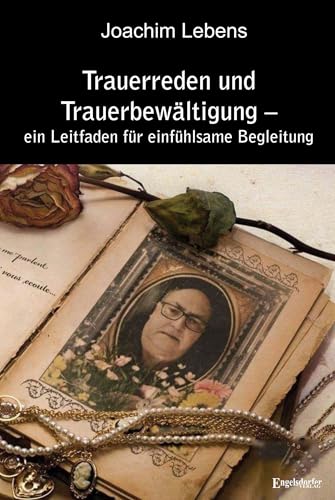 Trauerreden und Trauerbewältigung – ein Leitfaden für einfühlsame Begleitung von Engelsdorfer Verlag