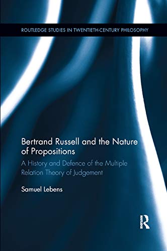 Bertrand Russell and the Nature of Propositions: A History and Defence of the Multiple Relation Theory of Judgement (Routledge Studies in Twentieth-Century Philosophy) von Routledge