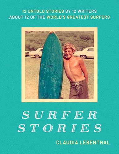 Surfer Stories: 12 Untold Stories by 12 Writers about 12 of the World's Greatest Surfers von Regalo Press