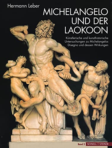 Michelangelo und der Laokoon: Künstlerische und kunsthistorische Untersuchungen zu Michelangelos Disegno und dessen Wirkungen (2 Bände) von Schnell & Steiner