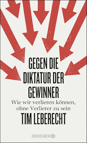 Gegen die Diktatur der Gewinner: Wie wir verlieren können, ohne Verlierer zu sein von Droemer HC