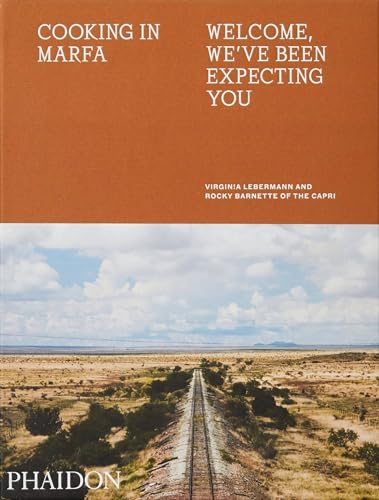 Cooking in Marfa: Welcome, We've Been Expecting You (Cucina) von PHAIDON
