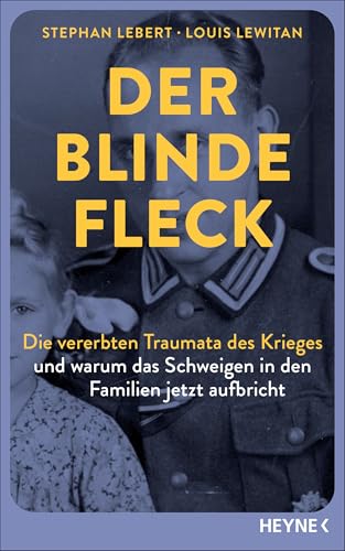 Der blinde Fleck: Die vererbten Traumata des Krieges – und warum das Schweigen in den Familien jetzt aufbricht von Heyne Verlag