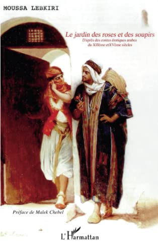 LE JARDIN DES ROSES ET DES SOUPIRS: D'après des contes érotiques arabes des XIIIè et XVè siècles
