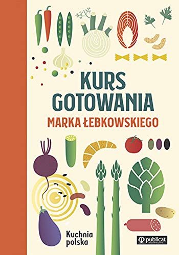 Kurs gotowania Marka Łebkowskiego von Publicat