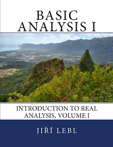 Basic Analysis I: Introduction to Real Analysis, Volume I (Basic Analysis: Introduction to Real Analysis, Band 1)