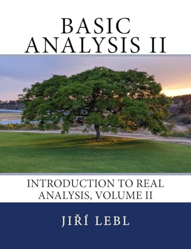 Basic Analysis II: Introduction to Real Analysis, Volume II (Basic Analysis: Introduction to Real Analysis, Band 2)