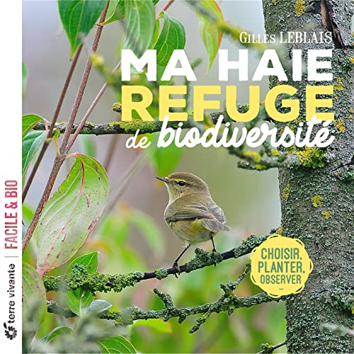 Ma haie, refuge de biodiversité: Choisir, planter, observer von TERRE VIVANTE